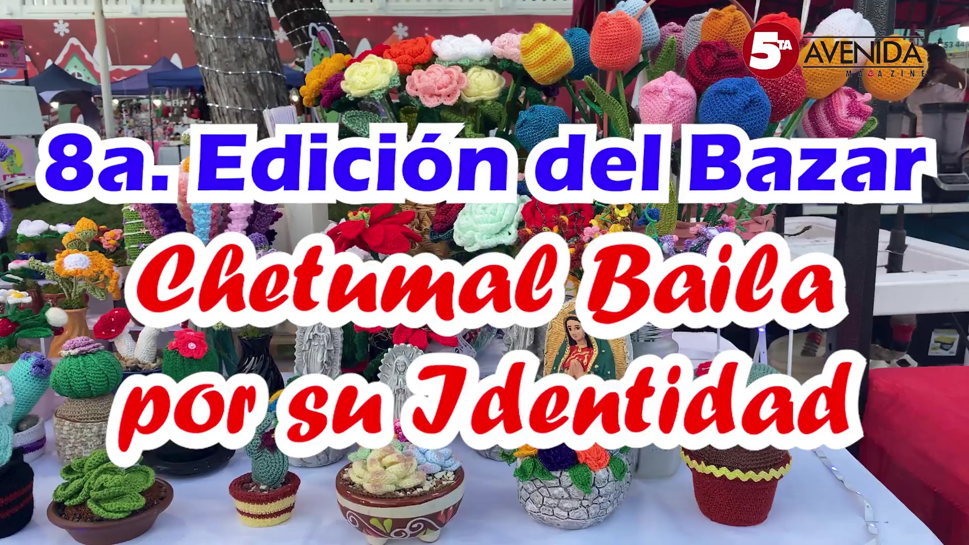 ¡Así vivimos la 8ª Edición del Bazar Chetumal Baila por su Identidad!